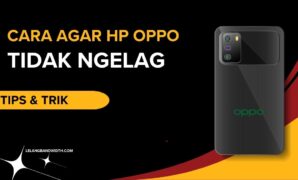 Cara Agar HP OPPO Tidak Ngelag