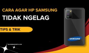 Cara Agar HP Samsung Tidak Ngelag