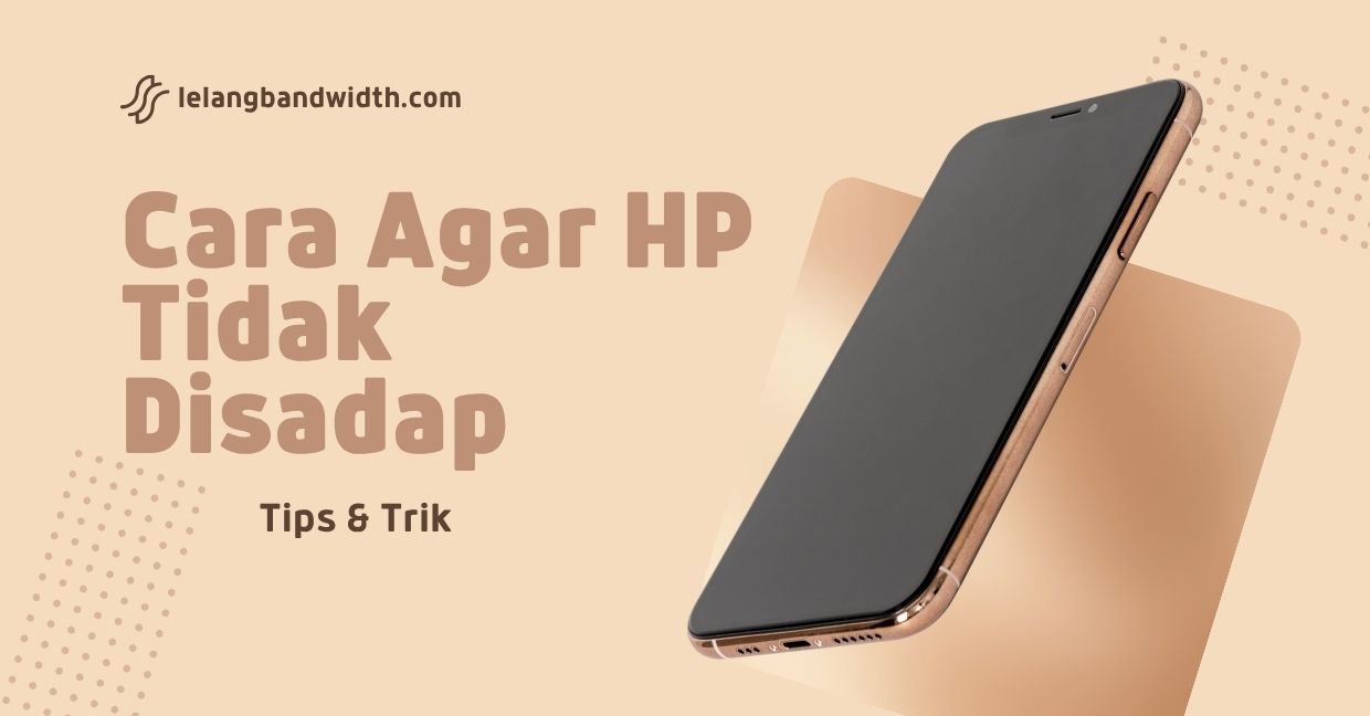 Cara Agar HP Tidak Disadap