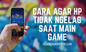 Cara Agar HP Tidak Ngelag Saat Main Game