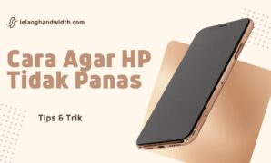 Cara Agar HP Tidak Panas