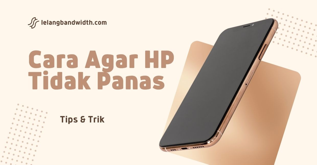 Cara Agar HP Tidak Panas