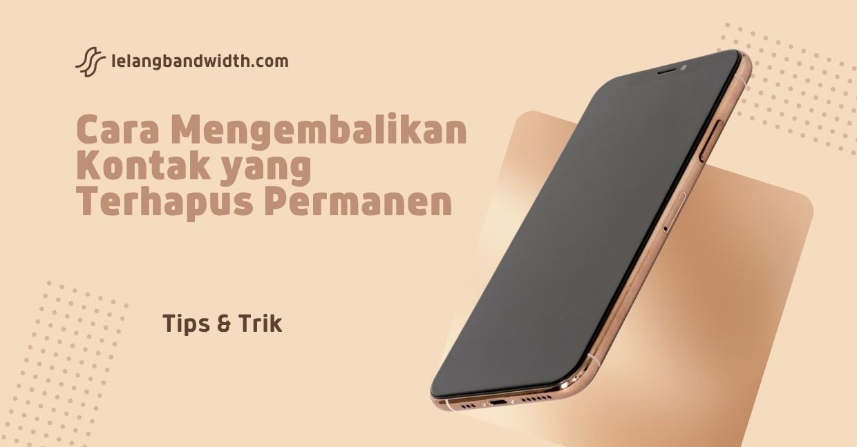 Cara Mengembalikan Kontak yang Terhapus Permanen