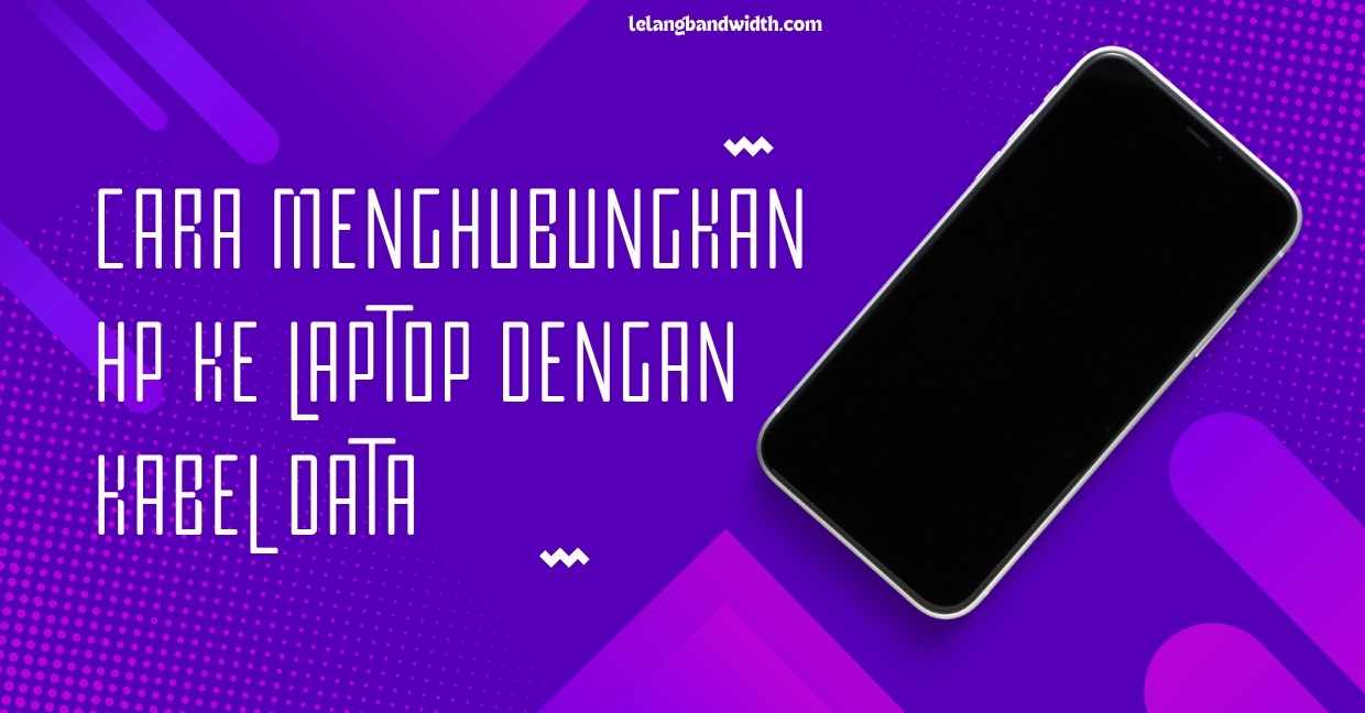 Cara Menghubungkan HP ke Laptop dengan Kabel Data